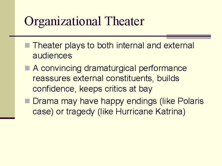 Organizational Theater n Theater plays to both internal and external audiences n A convincing
