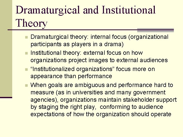 Dramaturgical and Institutional Theory n n Dramaturgical theory: internal focus (organizational participants as players