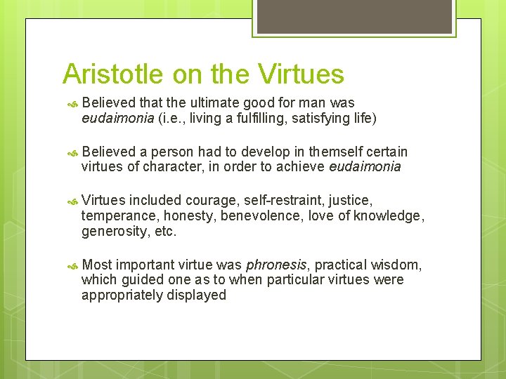 Aristotle on the Virtues Believed that the ultimate good for man was eudaimonia (i.