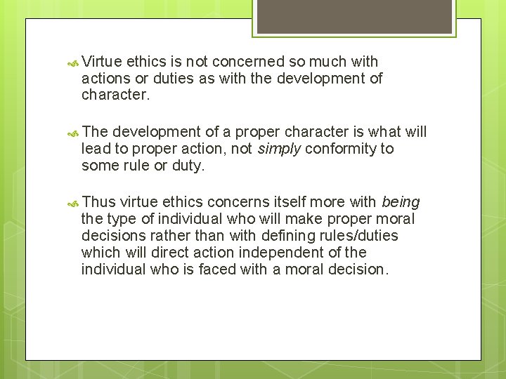  Virtue ethics is not concerned so much with actions or duties as with