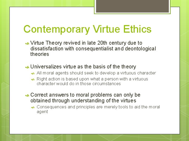 Contemporary Virtue Ethics Virtue Theory revived in late 20 th century due to dissatisfaction