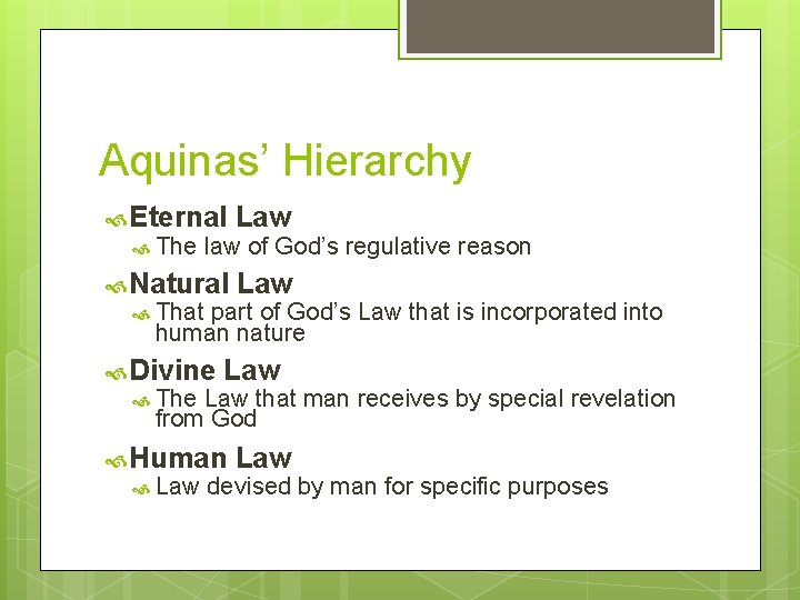 Aquinas’ Hierarchy Eternal Law Natural Law The law of God’s regulative reason That part