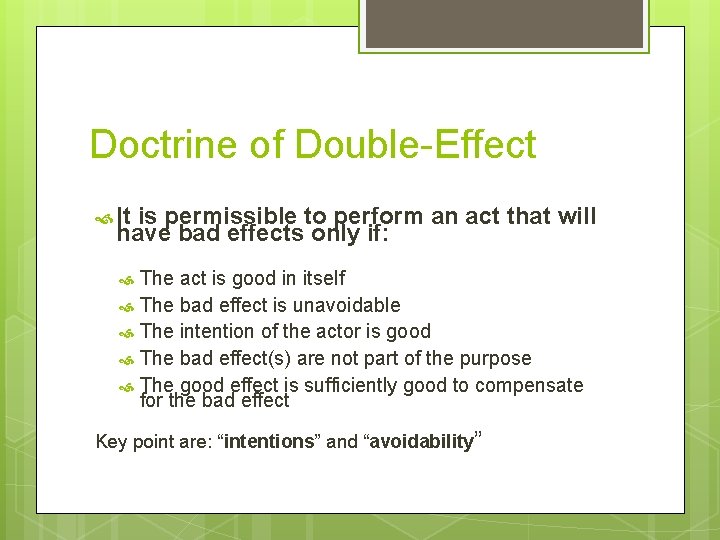 Doctrine of Double-Effect It is permissible to perform an act that will have bad