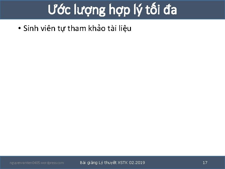 Ước lượng hợp lý tối đa • Sinh viên tự tham khảo tài liệu