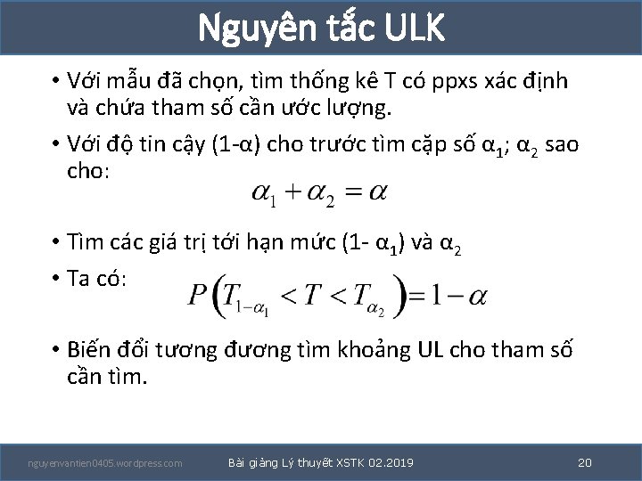 Nguyên tắc ULK • Với mẫu đã chọn, tìm thống kê T có ppxs Nguyên tắc ULK • Với mẫu đã chọn, tìm thống kê T có ppxs