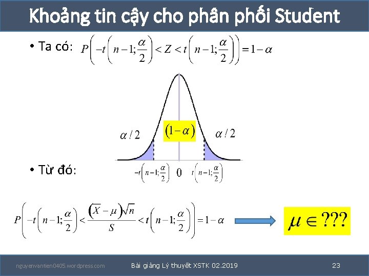 Khoảng tin cậy cho phân phối Student • Ta có: • Từ đó: nguyenvantien Khoảng tin cậy cho phân phối Student • Ta có: • Từ đó: nguyenvantien