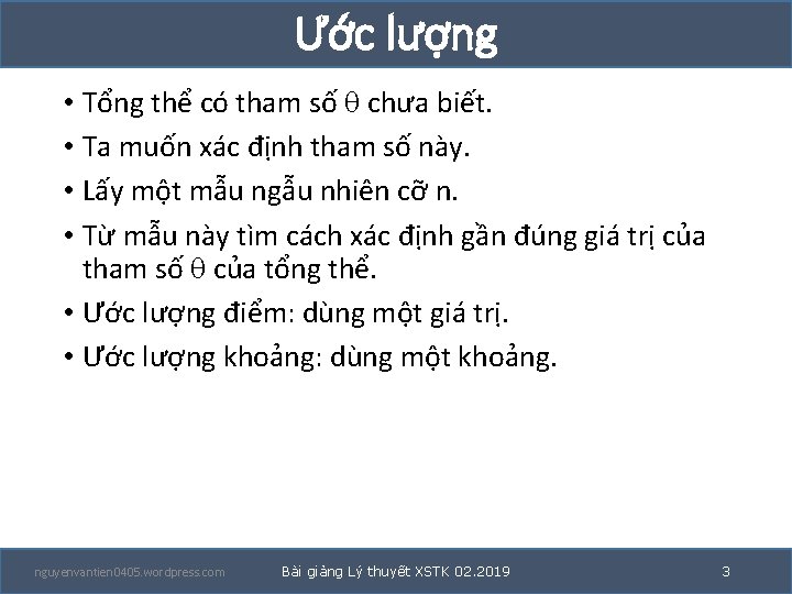Ước lượng • Tổng thể có tham số chưa biết. • Ta muốn xác Ước lượng • Tổng thể có tham số chưa biết. • Ta muốn xác
