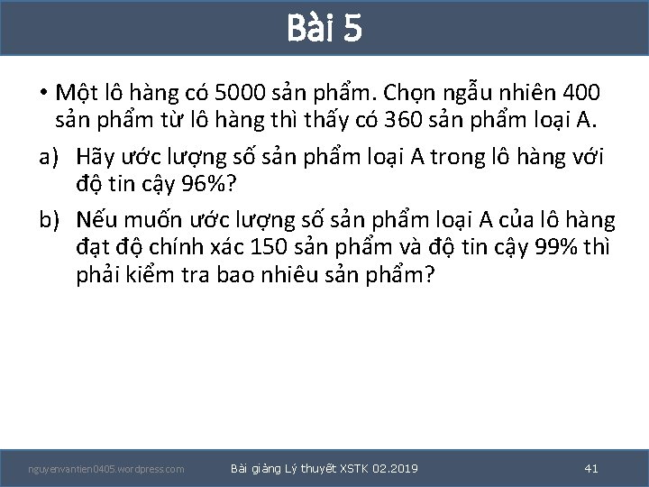 Bài 5 • Một lô hàng có 5000 sản phẩm. Chọn ngẫu nhiên 400