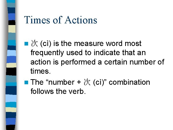 Times of Actions (cì) is the measure word most frequently used to indicate that