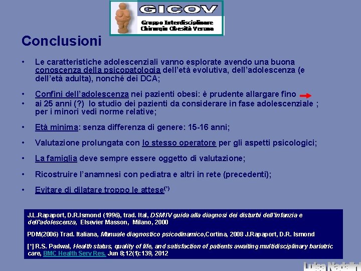 Conclusioni • Le caratteristiche adolescenziali vanno esplorate avendo una buona conoscenza della psicopatologia dell’età