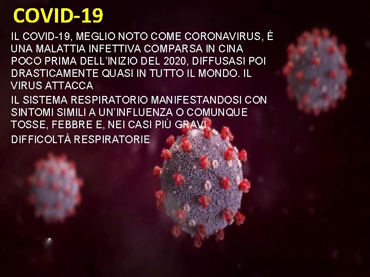 COVID-19 IL COVID-19, MEGLIO NOTO COME CORONAVIRUS, È UNA MALATTIA INFETTIVA COMPARSA IN CINA