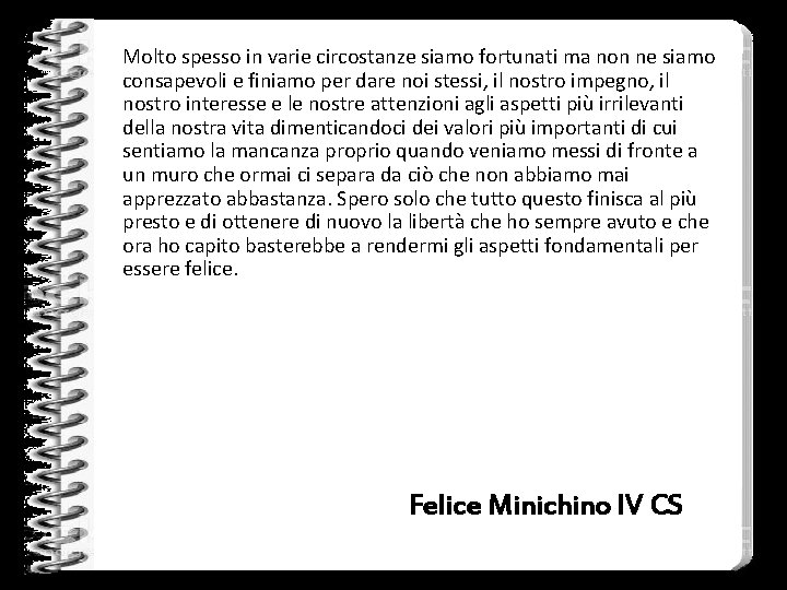 Molto spesso in varie circostanze siamo fortunati ma non ne siamo consapevoli e finiamo