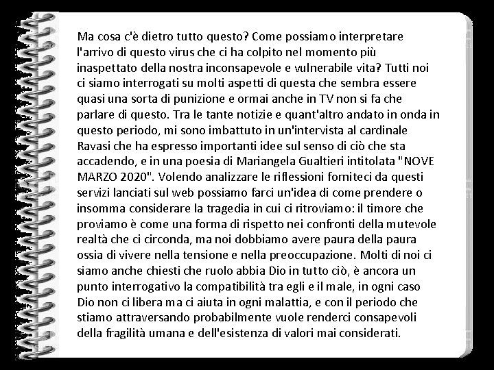 Ma cosa c'è dietro tutto questo? Come possiamo interpretare l'arrivo di questo virus che