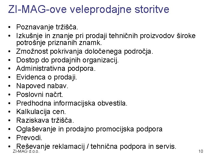 ZI-MAG-ove veleprodajne storitve • Poznavanje tržišča. • Izkušnje in znanje pri prodaji tehničnih proizvodov