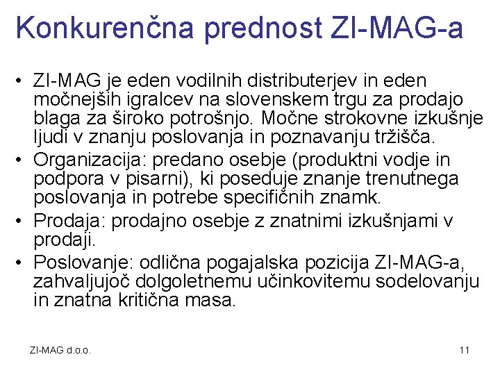 Konkurenčna prednost ZI-MAG-a • ZI-MAG je eden vodilnih distributerjev in eden močnejših igralcev na