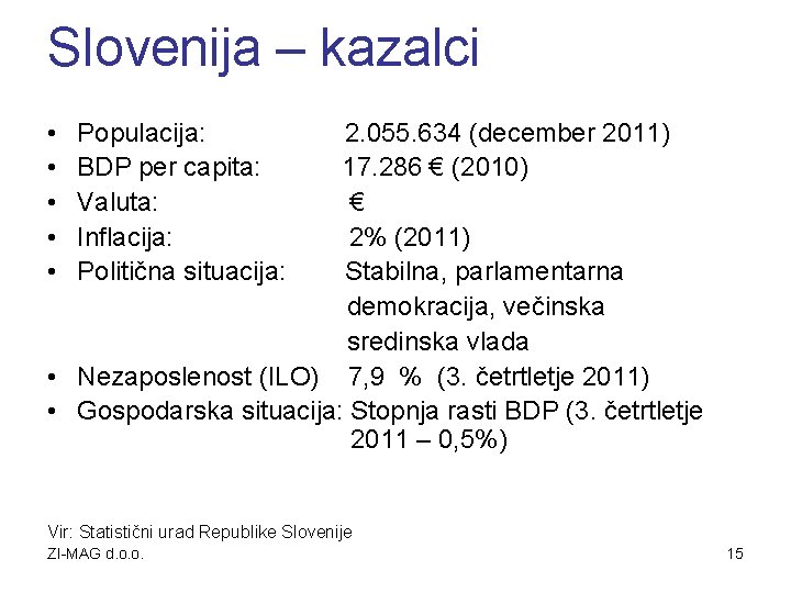 Slovenija – kazalci • • • Populacija: BDP per capita: Valuta: Inflacija: Politična situacija:
