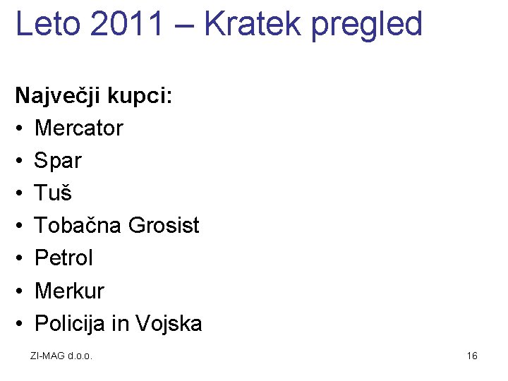 Leto 2011 – Kratek pregled Največji kupci: • Mercator • Spar • Tuš •
