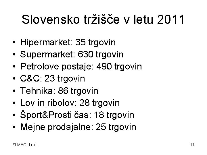 Slovensko tržišče v letu 2011 • • Hipermarket: 35 trgovin Supermarket: 630 trgovin Petrolove