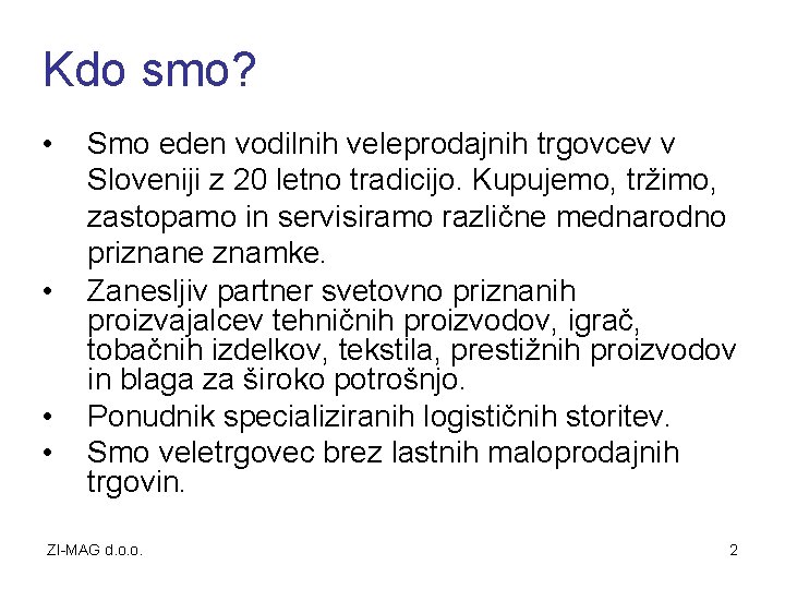 Kdo smo? • • Smo eden vodilnih veleprodajnih trgovcev v Sloveniji z 20 letno