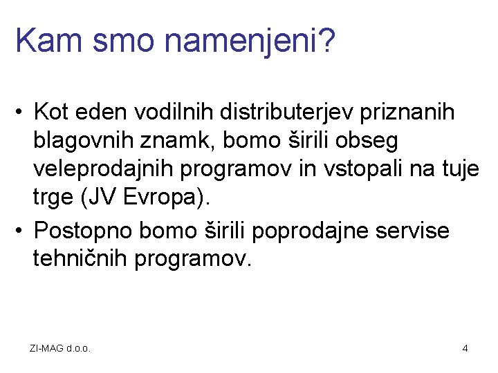 Kam smo namenjeni? • Kot eden vodilnih distributerjev priznanih blagovnih znamk, bomo širili obseg