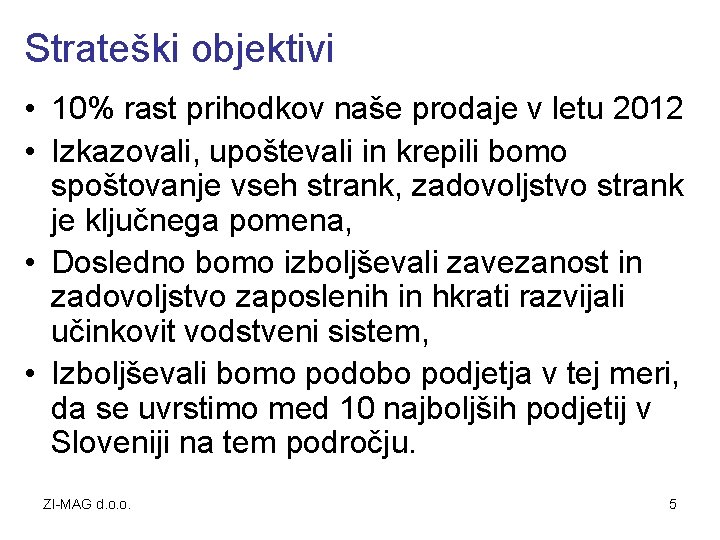 Strateški objektivi • 10% rast prihodkov naše prodaje v letu 2012 • Izkazovali, upoštevali