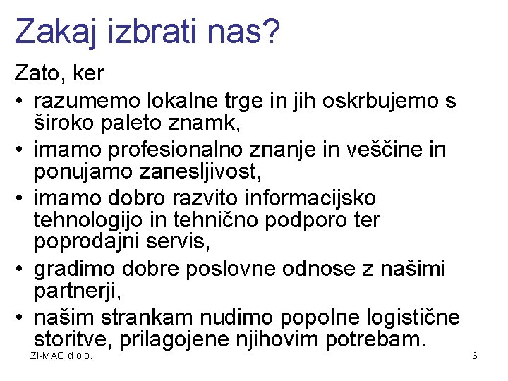 Zakaj izbrati nas? Zato, ker • razumemo lokalne trge in jih oskrbujemo s široko