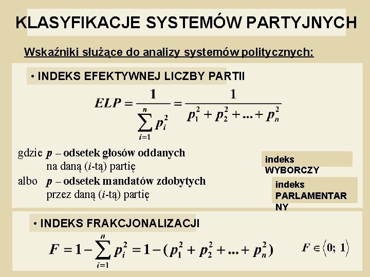 KLASYFIKACJE SYSTEMÓW PARTYJNYCH Wskaźniki służące do analizy systemów politycznych: • INDEKS EFEKTYWNEJ LICZBY PARTII