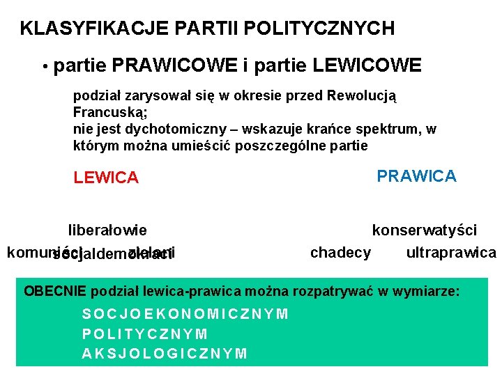 KLASYFIKACJE PARTII POLITYCZNYCH • partie PRAWICOWE i partie LEWICOWE podział zarysował się w okresie