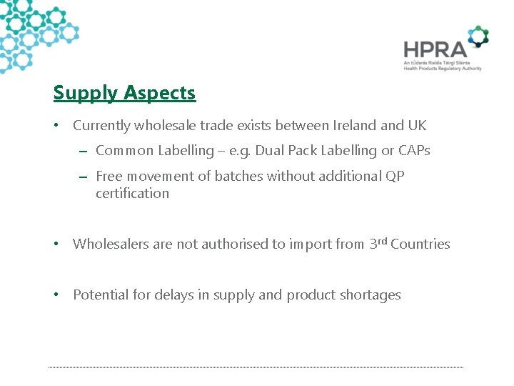 Supply Aspects • Currently wholesale trade exists between Ireland UK – Common Labelling –