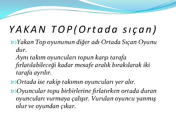 YAKAN TOP(Ortada sıçan) Yakan Top oyununun diğer adı Ortada Sıçan Oyunu dur. Aynı takım