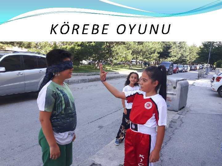 KÖREBE OYUNU 