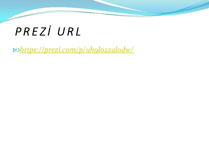 PREZİ URL https: //prezi. com/p/uh 9 l 02 zalodw/ 