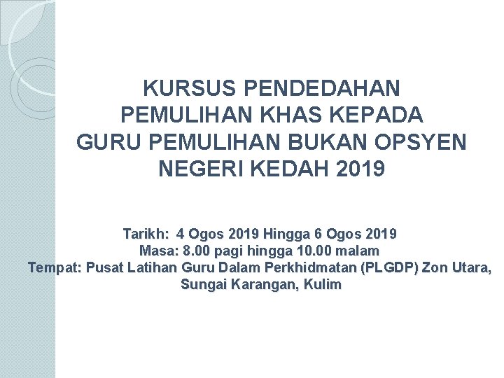 KURSUS PENDEDAHAN PEMULIHAN KHAS KEPADA GURU PEMULIHAN BUKAN OPSYEN NEGERI KEDAH 2019 Tarikh: 4