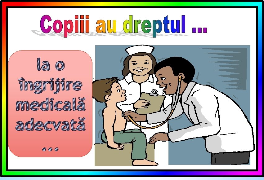 la o îngrijire medicală adecvată. . . 