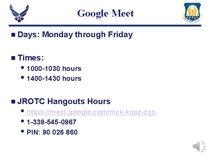 Google Meet n Days: Monday through Friday n Times: 1000 -1030 hours 1400 -1430