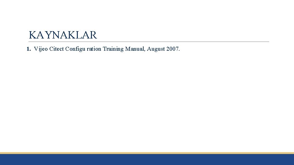 KAYNAKLAR 1. Vijeo Citect Configu ration Training Manual, August 2007. 