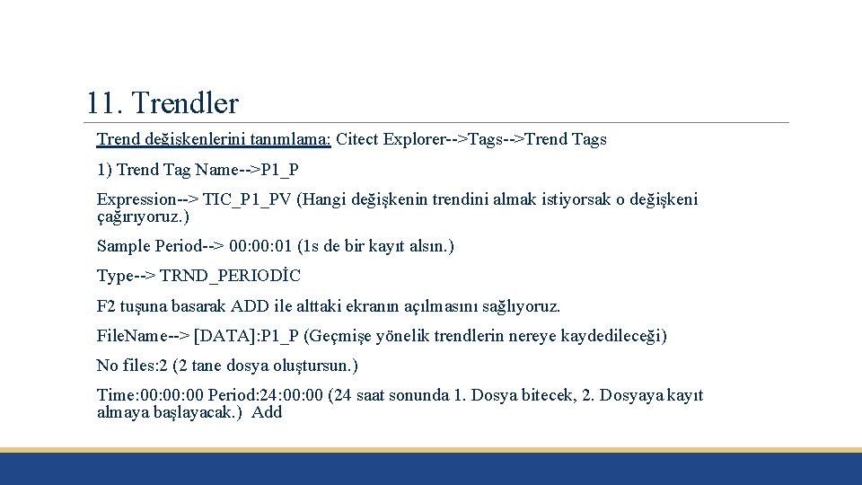 11. Trendler Trend değişkenlerini tanımlama: Citect Explorer-->Tags-->Trend Tags 1) Trend Tag Name-->P 1_P Expression-->