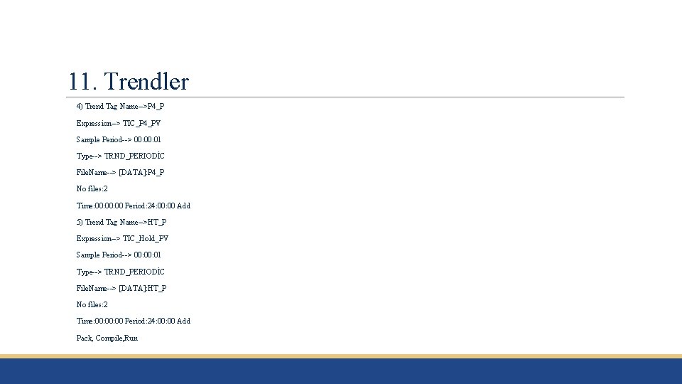 11. Trendler 4) Trend Tag Name-->P 4_P Expression--> TIC_P 4_PV Sample Period--> 00: 01