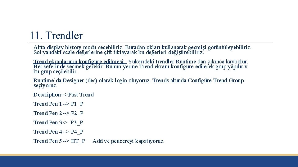 11. Trendler Altta display history modu seçebiliriz. Buradan okları kullanarak geçmişi görüntüleyebiliriz. Sol yandaki