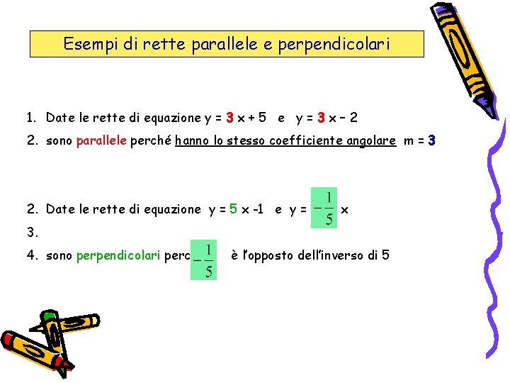 Esempi di rette parallele e perpendicolari 1. Date le rette di equazione y =