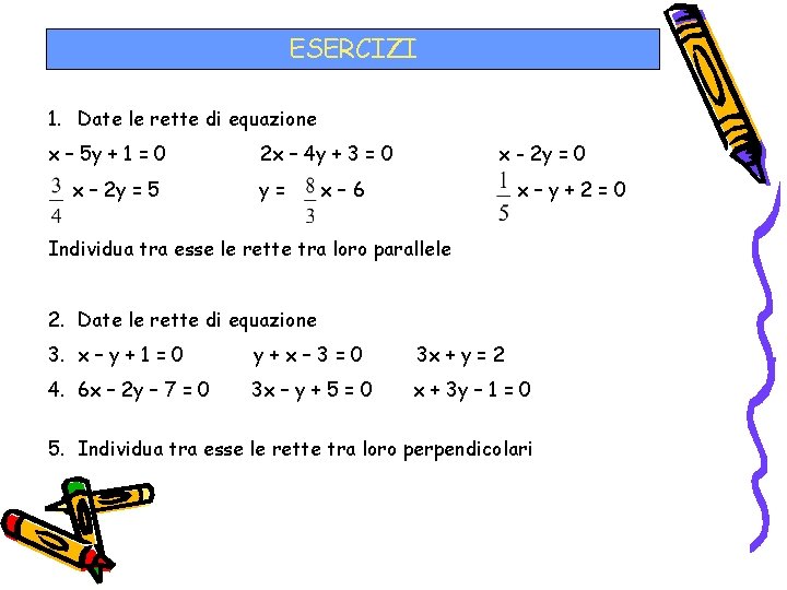 ESERCIZI 1. Date le rette di equazione x – 5 y + 1 =