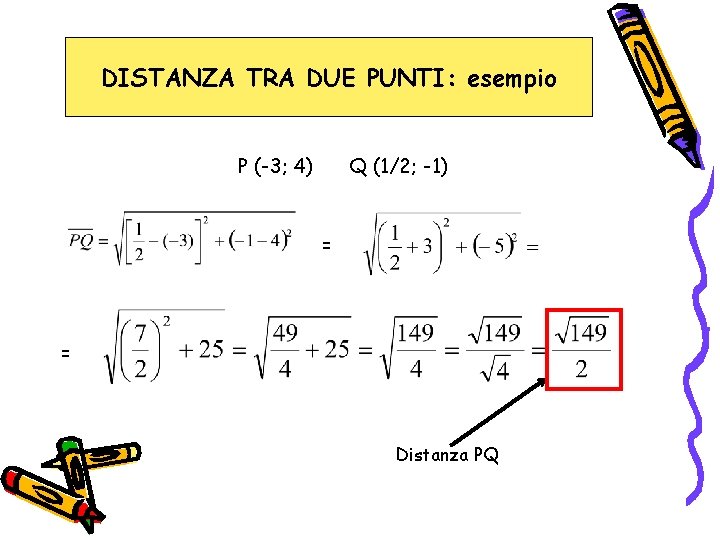 DISTANZA TRA DUE PUNTI: esempio P (-3; 4) Q (1/2; -1) = = Distanza