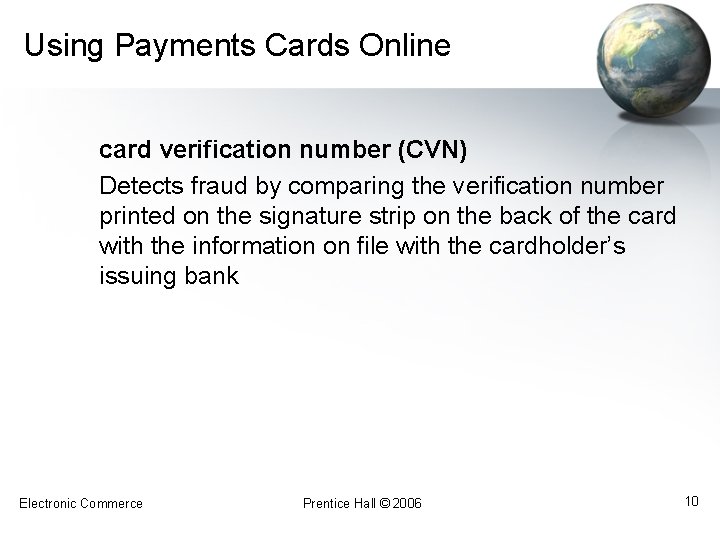 Using Payments Cards Online card verification number (CVN) Detects fraud by comparing the verification
