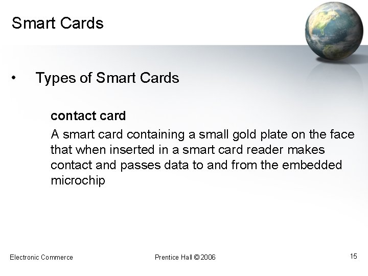 Smart Cards • Types of Smart Cards contact card A smart card containing a