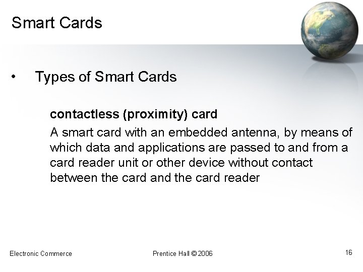 Smart Cards • Types of Smart Cards contactless (proximity) card A smart card with