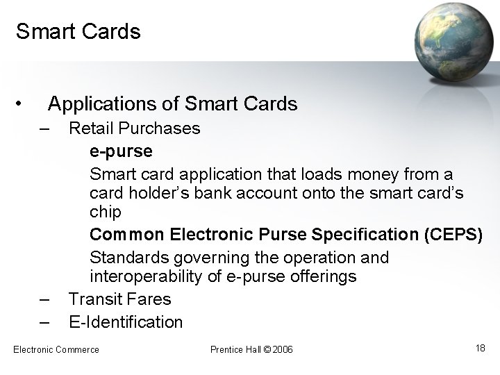 Smart Cards • Applications of Smart Cards – – – Retail Purchases e-purse Smart