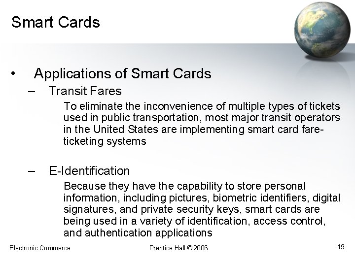 Smart Cards • Applications of Smart Cards – Transit Fares To eliminate the inconvenience