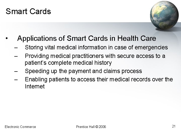 Smart Cards • Applications of Smart Cards in Health Care – – Storing vital