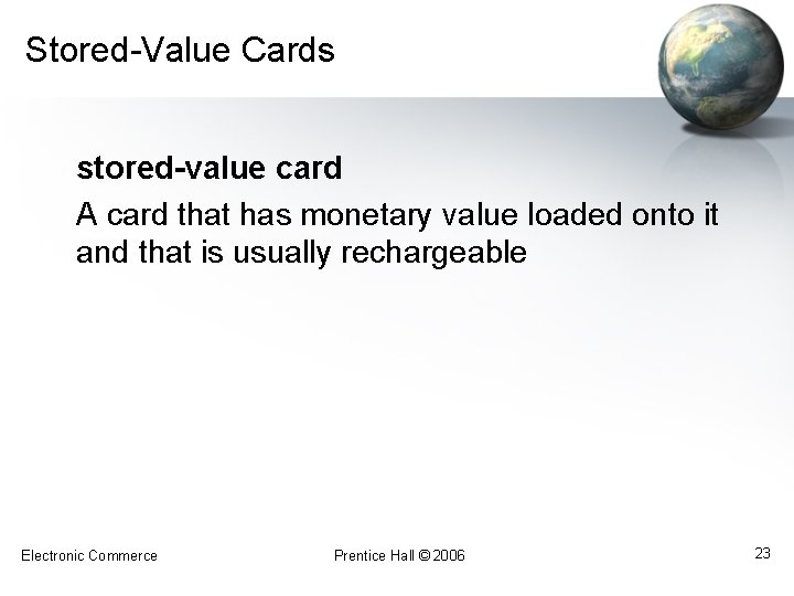 Stored-Value Cards stored-value card A card that has monetary value loaded onto it and