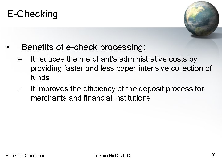 E-Checking • Benefits of e-check processing: – – It reduces the merchant’s administrative costs